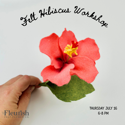 Felt Hibiscus Workshop | July 16 | 6:00–8:00 PM
