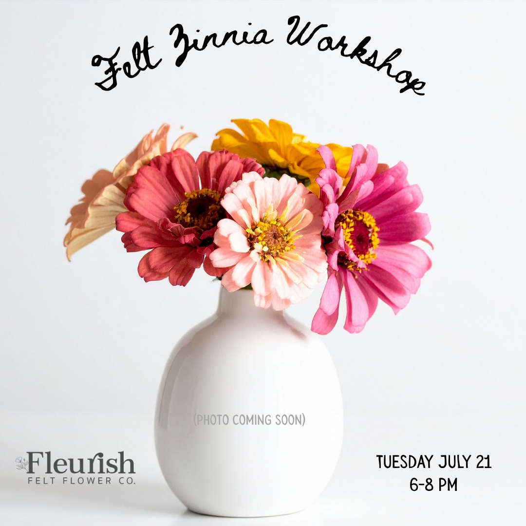 Felt Zinnia Workshop | July 21 | 6:00–8:00 PM